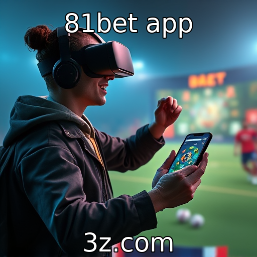 81bet app : Impacto das tecnologias de realidade aumentada nos jogos